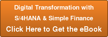 Digital Transformation with S/4HANA & Simple Finance Click Here to Get the eBook