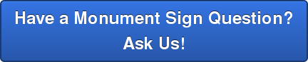 Have a Monument Sign Question? Ask Us!