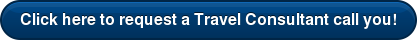 Click here to request a Travel Consultant call you!