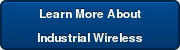 Learn More About  Industrial Wireless