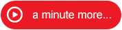 a minute more