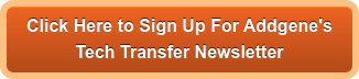 Click Here to Sign Up For Addgene's  Tech Transfer Newsletter