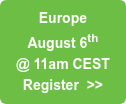 Europe August 6th @ 11am CEST Register  >>
