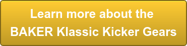 Learn more about the  BAKER Klassic Kicker Gears