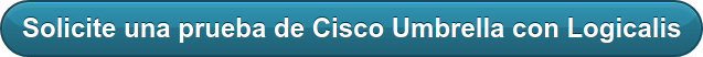 Solicite una prueba de Cisco Umbrella con Logicalis