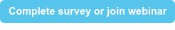 Complete survey or join webinar