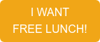 I WANT  FREE LUNCH!