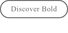 Discover Bold
